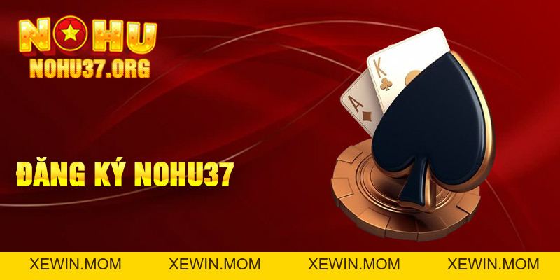 Đăng Ký nohu37 - Để Trải Nghiệm, Khám Phá Dịch Vụ Tuyệt Vời - XEWIN.MOM