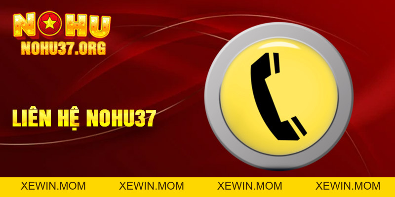 Liên Hệ Nohu37 - Khám Phá Dịch Vụ Khách Hàng Tốt Nhất - XEWIN.MOM