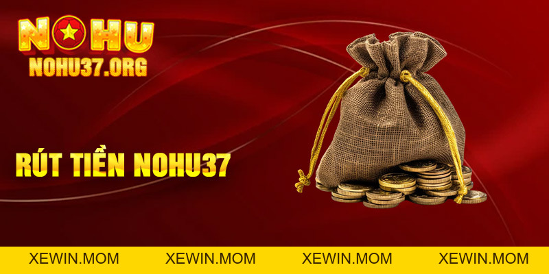 Rút Tiền nohu37 - Cách Thực Hiện Đơn Giản và Hiệu Quả - XEWIN.MOM