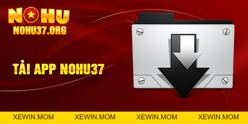 Tải App nohu37 - Khám Phá Thế Giới Giải Trí Đỉnh Cao - XEWIN.MOM
