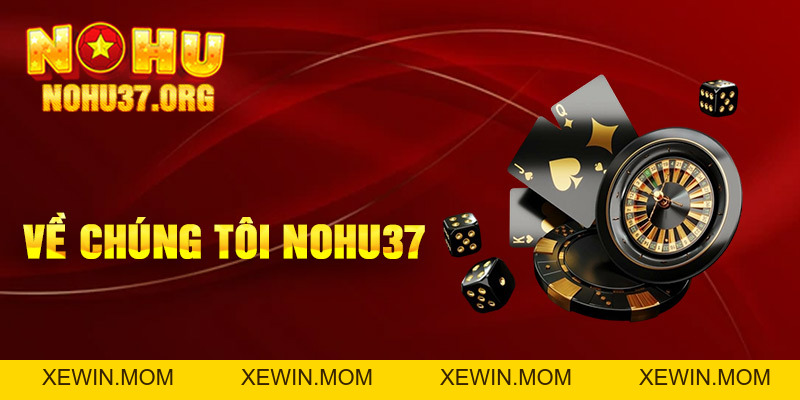 Giới Thiệu Nohu37 - Khám Phá Thế Giới Cá Cược Đầy Hấp Dẫn - XEWIN.MOM
