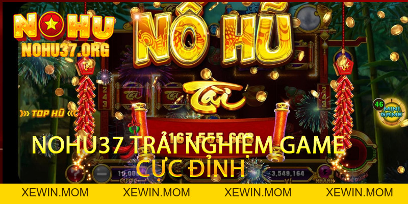 Nổ Hũ nohu37 - Trải Nghiệm Game Đặc Sắc Bạn Không Thể Bỏ Lỡ - XEWIN.MOM